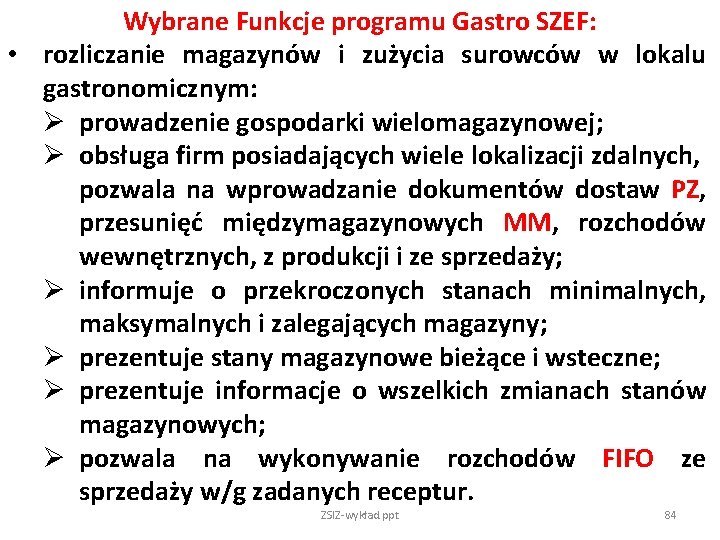 Wybrane Funkcje programu Gastro SZEF: • rozliczanie magazynów i zużycia surowców w lokalu gastronomicznym: