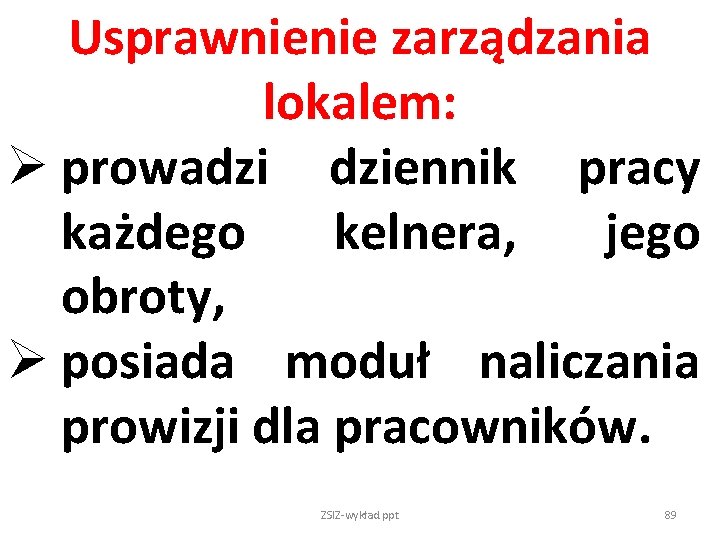 Usprawnienie zarządzania lokalem: Ø prowadzi dziennik pracy każdego kelnera, jego obroty, Ø posiada moduł