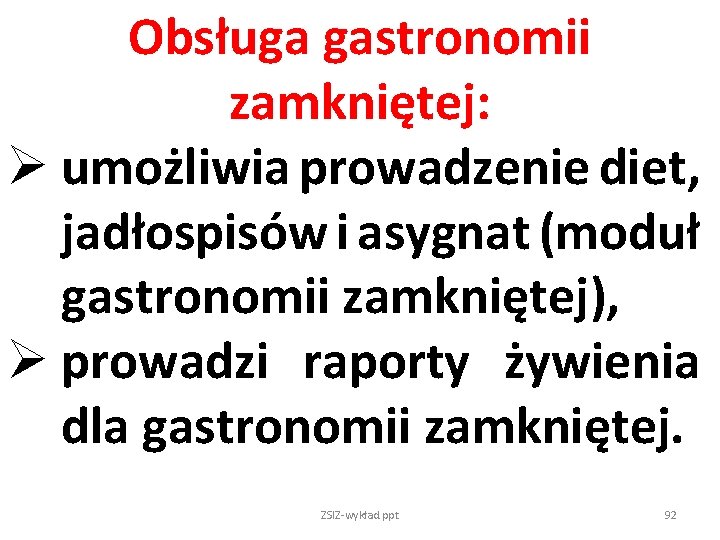 Obsługa gastronomii zamkniętej: Ø umożliwia prowadzenie diet, jadłospisów i asygnat (moduł gastronomii zamkniętej), Ø