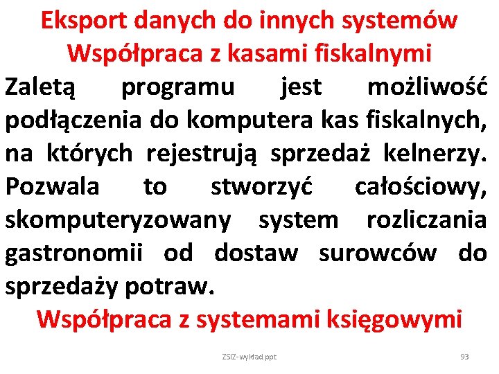 Eksport danych do innych systemów Współpraca z kasami fiskalnymi Zaletą programu jest możliwość podłączenia