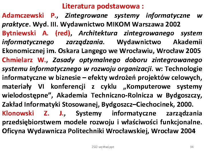 Literatura podstawowa : Adamczewski P. , Zintegrowane systemy informatyczne w praktyce. Wyd. III. Wydawnictwo