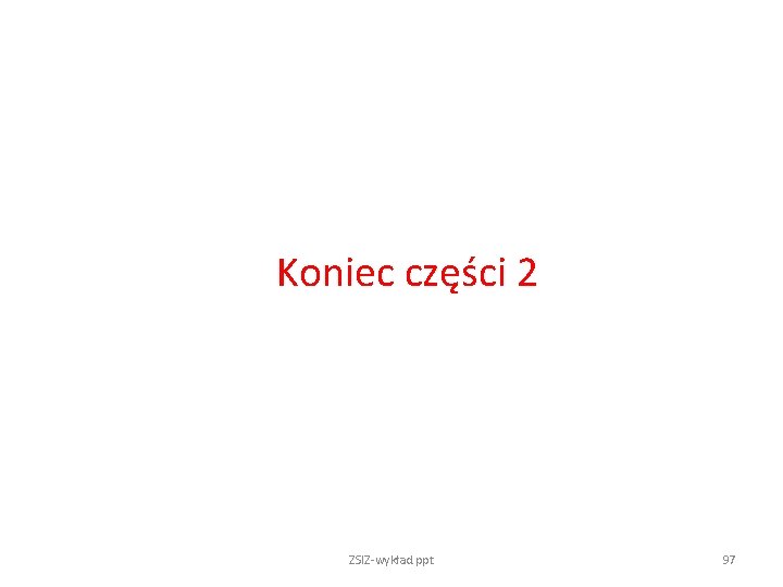 Koniec części 2 ZSIZ-wykład. ppt 97 