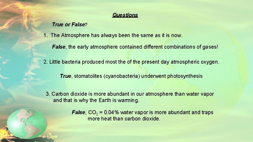 Questions True or False? 1. The Atmosphere has always been the same as it