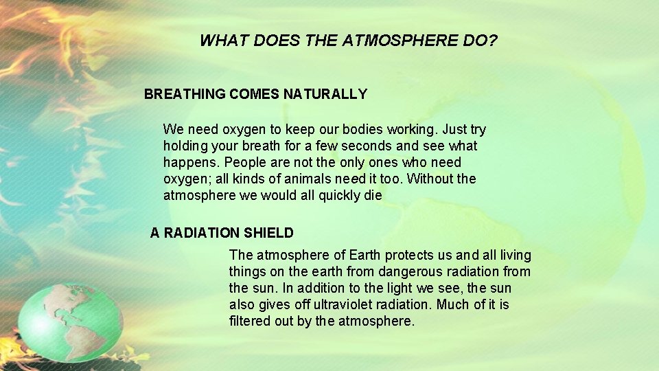 WHAT DOES THE ATMOSPHERE DO? BREATHING COMES NATURALLY We need oxygen to keep our