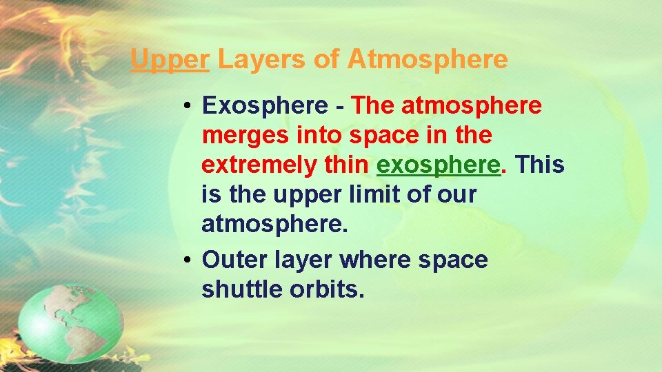 Upper Layers of Atmosphere • Exosphere - The atmosphere merges into space in the