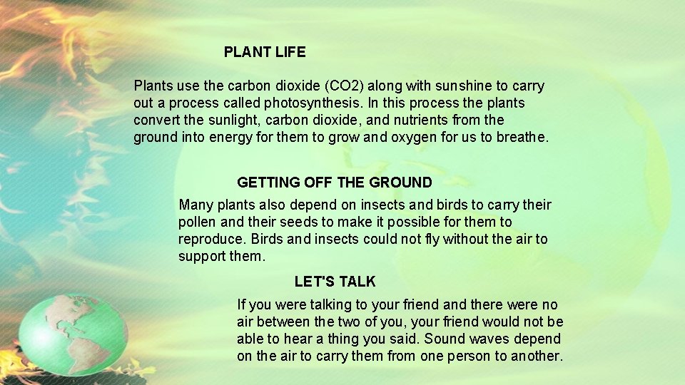 PLANT LIFE Plants use the carbon dioxide (CO 2) along with sunshine to carry