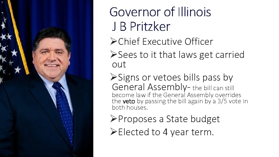 Governor of Illinois J B Pritzker ØChief Executive Officer ØSees to it that laws