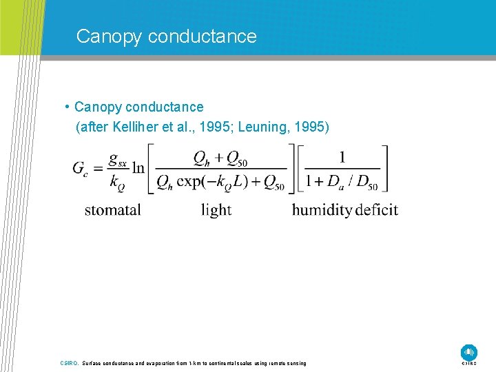 Canopy conductance • Canopy conductance (after Kelliher et al. , 1995; Leuning, 1995) CSIRO.