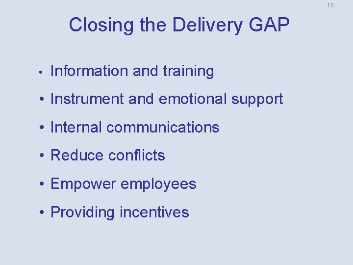 18 Closing the Delivery GAP • Information and training • Instrument and emotional support