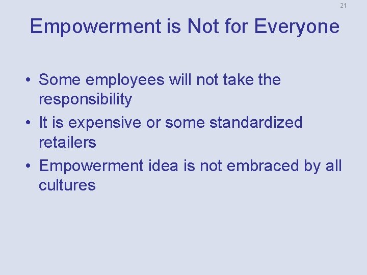 21 Empowerment is Not for Everyone • Some employees will not take the responsibility