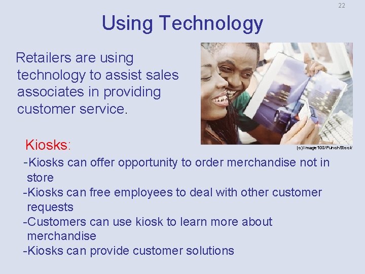 22 Using Technology Retailers are using technology to assist sales associates in providing customer