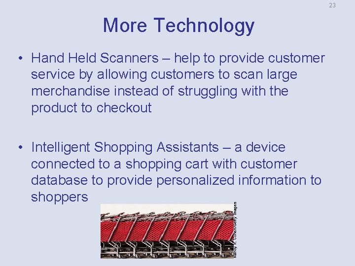 23 More Technology • Hand Held Scanners – help to provide customer service by