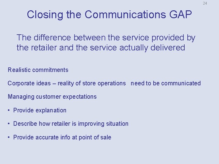 24 Closing the Communications GAP The difference between the service provided by the retailer