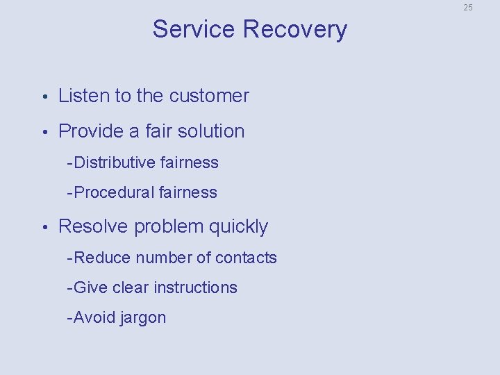 25 Service Recovery • Listen to the customer • Provide a fair solution Distributive