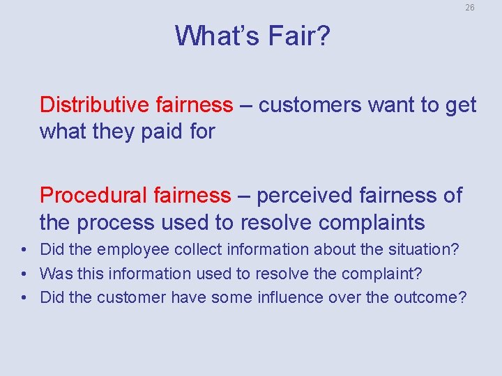 26 What’s Fair? Distributive fairness – customers want to get what they paid for