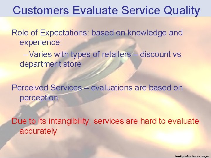 8 Customers Evaluate Service Quality Role of Expectations: based on knowledge and experience: Varies