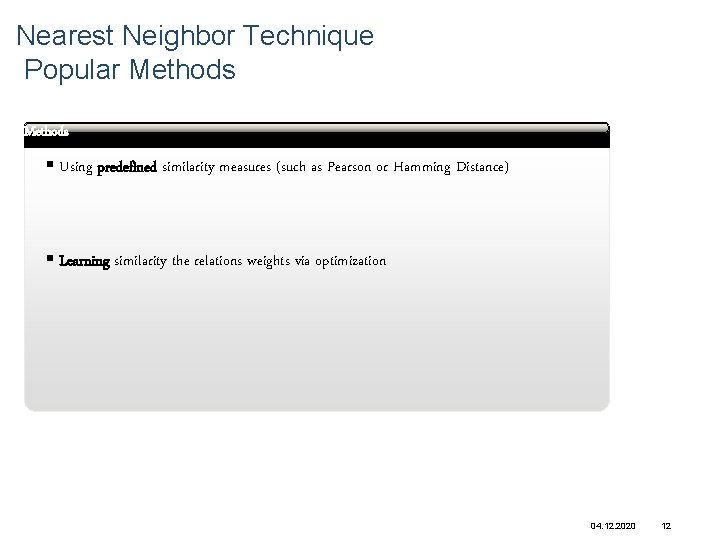 Nearest Neighbor Technique Popular Methods § Using predefined similarity measures (such as Pearson or