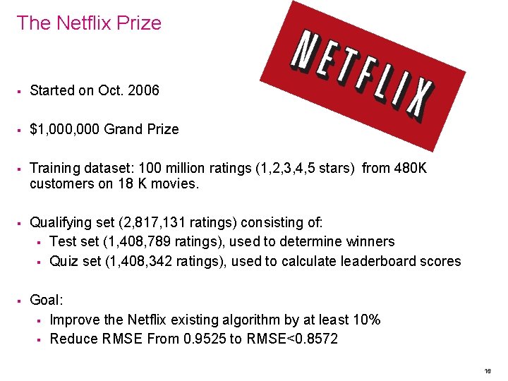 The Netflix Prize § Started on Oct. 2006 § $1, 000 Grand Prize §