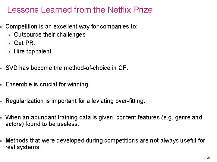 Lessons Learned from the Netflix Prize § Competition is an excellent way for companies