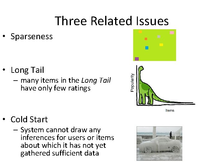 Three Related Issues • Sparseness • Long Tail – many items in the Long