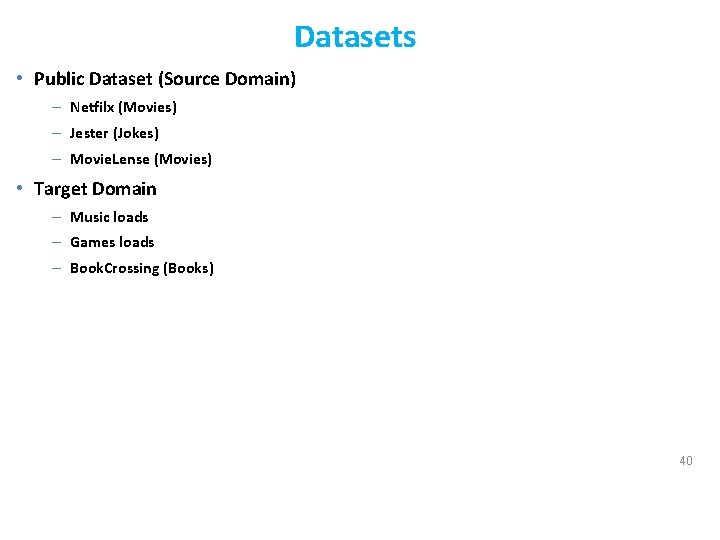 Datasets • Public Dataset (Source Domain) – Netfilx (Movies) – Jester (Jokes) – Movie.