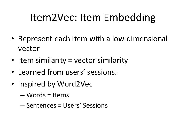 Item 2 Vec: Item Embedding • Represent each item with a low-dimensional vector •