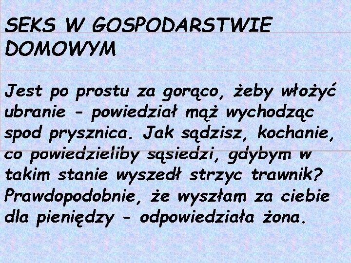 SEKS W GOSPODARSTWIE DOMOWYM Jest po prostu za gorąco, żeby włożyć ubranie - powiedział