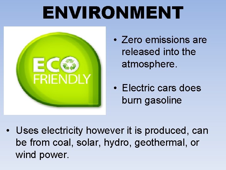 ENVIRONMENT • Zero emissions are released into the atmosphere. • Electric cars does burn