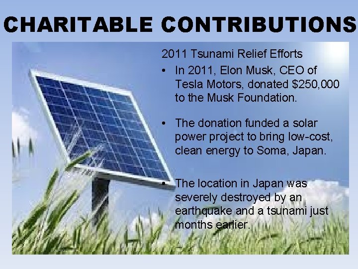 CHARITABLE CONTRIBUTIONS 2011 Tsunami Relief Efforts • In 2011, Elon Musk, CEO of Tesla