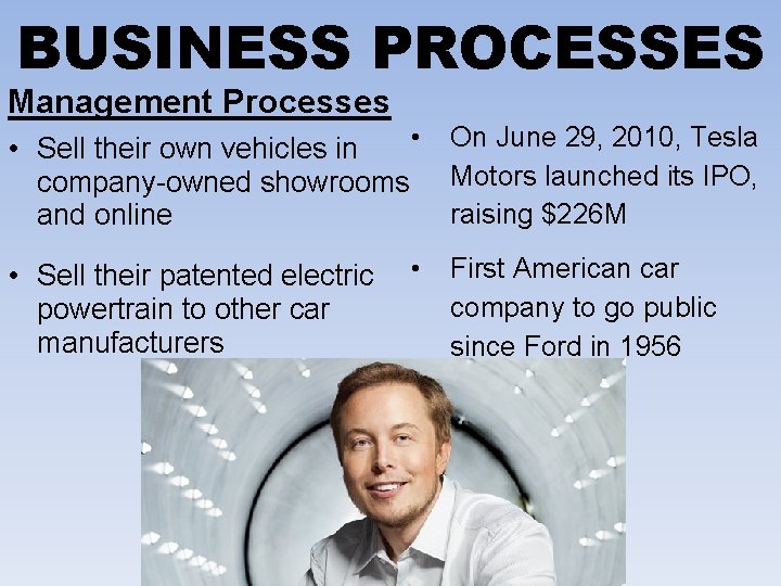 BUSINESS PROCESSES Management Processes • On June 29, 2010, Tesla • Sell their own