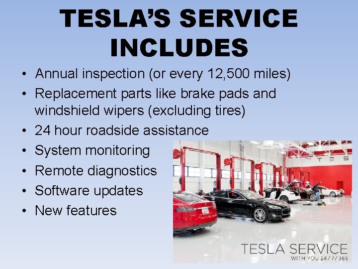 TESLA’S SERVICE INCLUDES • Annual inspection (or every 12, 500 miles) • Replacement parts