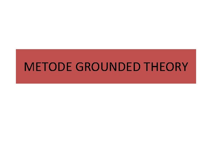 METODE GROUNDED THEORY 