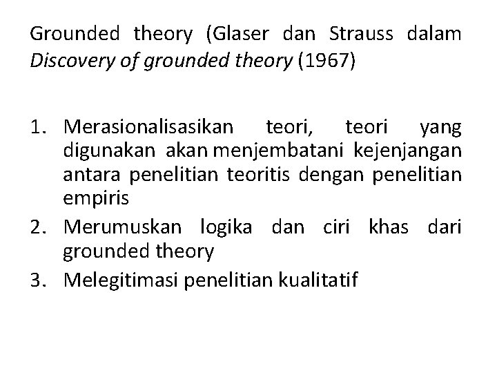 Grounded theory (Glaser dan Strauss dalam Discovery of grounded theory (1967) 1. Merasionalisasikan teori,