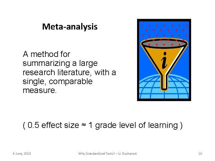 Meta-analysis A method for summarizing a large research literature, with a single, comparable measure.