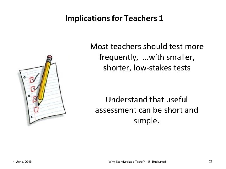 Implications for Teachers 1 Most teachers should test more frequently, …with smaller, shorter, low-stakes Implications for Teachers 1 Most teachers should test more frequently, …with smaller, shorter, low-stakes