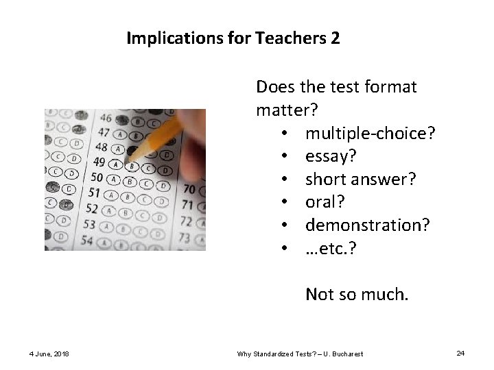 Implications for Teachers 2 Does the test format matter? • multiple-choice? • essay? • Implications for Teachers 2 Does the test format matter? • multiple-choice? • essay? •