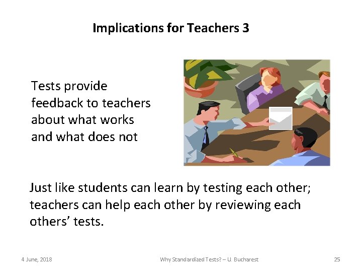 Implications for Teachers 3 Tests provide feedback to teachers about what works and what
