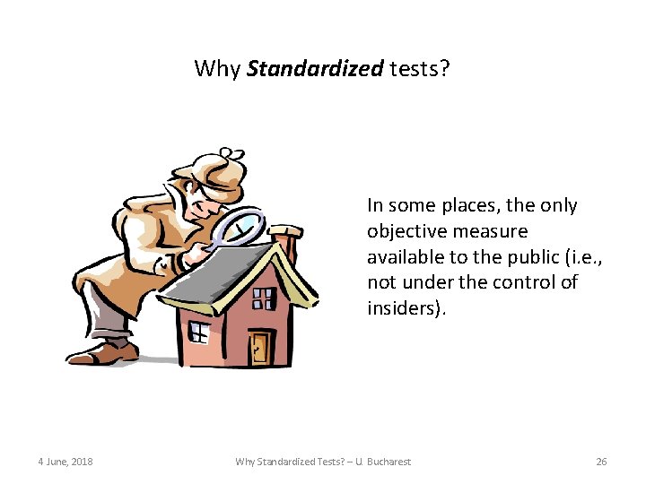 Why Standardized tests? In some places, the only objective measure available to the public