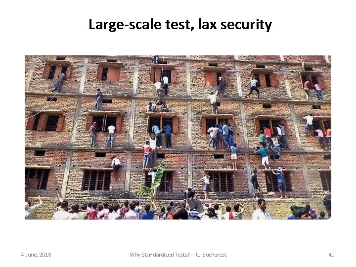 Large-scale test, lax security 4 June, 2018 Why Standardized Tests? – U. Bucharest 40