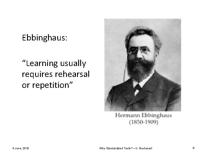 Ebbinghaus: “Learning usually requires rehearsal or repetition” 4 June, 2018 Why Standardized Tests? – Ebbinghaus: “Learning usually requires rehearsal or repetition” 4 June, 2018 Why Standardized Tests? –