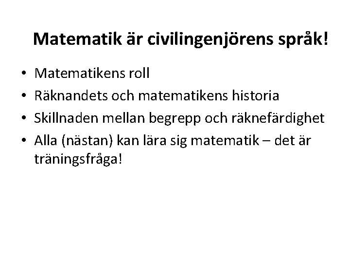 Matematik är civilingenjörens språk! • • Matematikens roll Räknandets och matematikens historia Skillnaden mellan