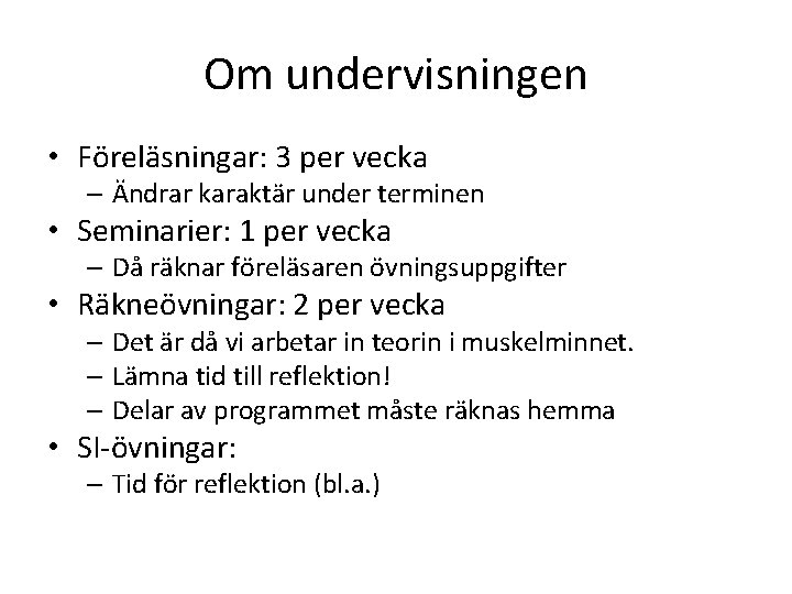 Om undervisningen • Föreläsningar: 3 per vecka – Ändrar karaktär under terminen • Seminarier: Om undervisningen • Föreläsningar: 3 per vecka – Ändrar karaktär under terminen • Seminarier: