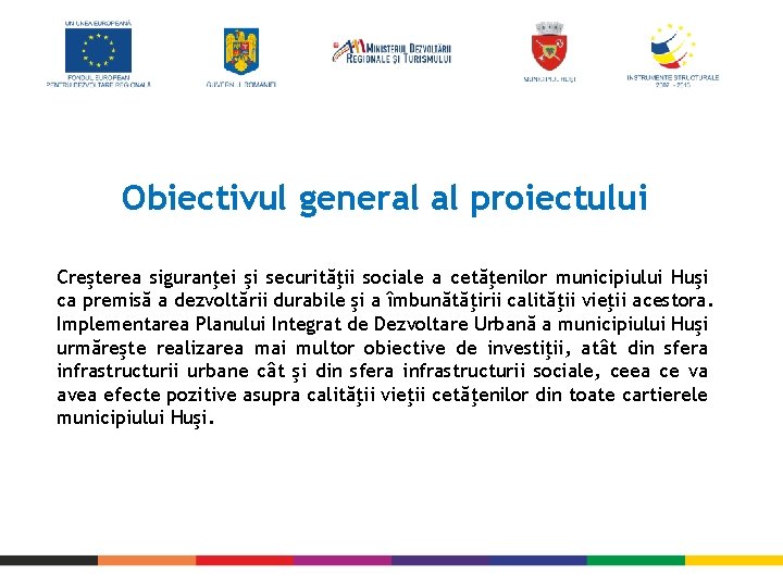 Obiectivul general al proiectului Creşterea siguranţei şi securităţii sociale a cetăţenilor municipiului Huşi ca