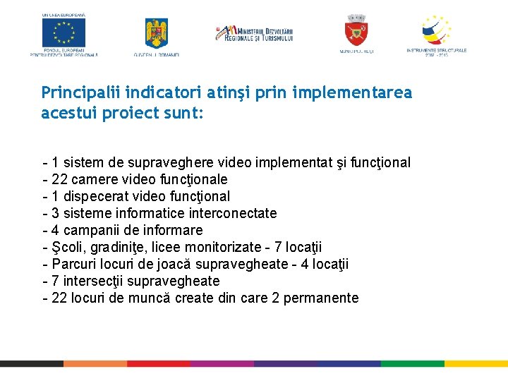 Principalii indicatori atinşi prin implementarea acestui proiect sunt: - 1 sistem de supraveghere video