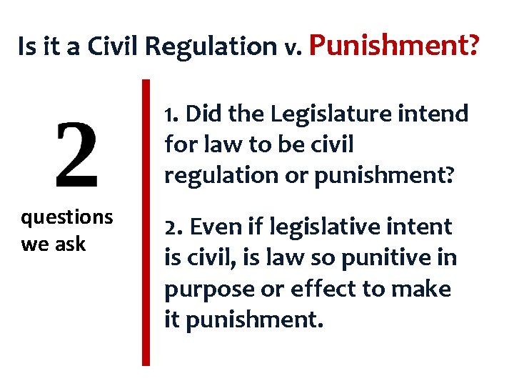 Is it a Civil Regulation v. Punishment? 1. Did the Legislature intend for law