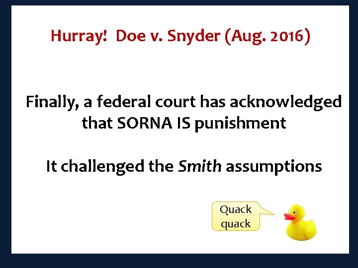 Hurray! Doe v. Snyder (Aug. 2016) Finally, a federal court has acknowledged that SORNA