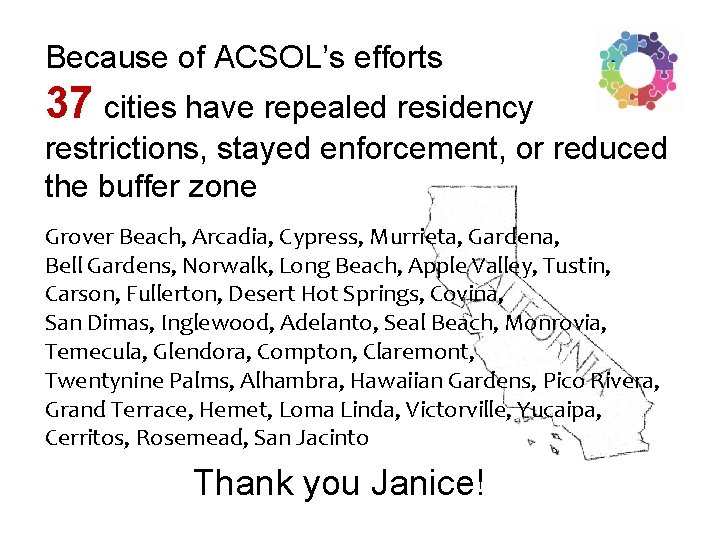 Because of ACSOL’s efforts 37 cities have repealed residency restrictions, stayed enforcement, or reduced