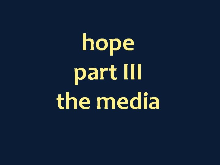 hope part III the media 