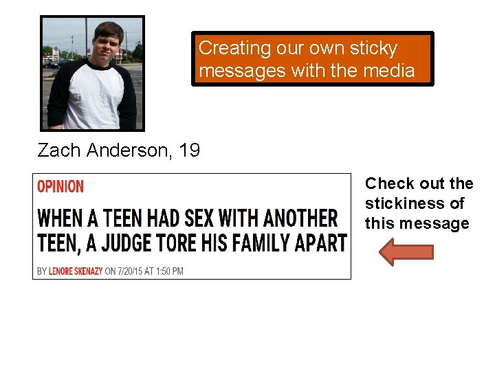 Creating our own sticky messages with the media Zach Anderson, 19 Check out the