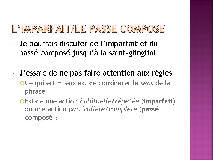  Je pourrais discuter de l’imparfait et du passé composé jusqu’à la saint-glin! J’essaie